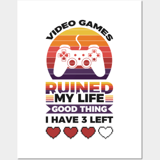 Video games ruined my life good thing I have 3 left Posters and Art